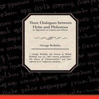 George Berkeley Three Dialogues between Hylas & Philonous in Opposition to