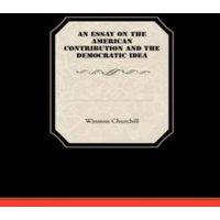 Winston Churchill An Essay On The American Contribution & The Democratic Idea
