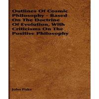 John Fiske Outlines of Cosmic Philosophy - Based on the Doctrine of