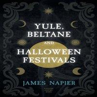 James Napier Yule, Beltane, & Halloween Festivals (Folklore History Series)