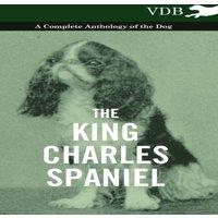 Various The King Charles Spaniel - A Complete Anthology of the Dog