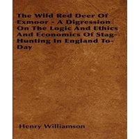 Henry Williamson The Wild Red Deer Of Exmoor - A Digression On The Logic & Ethics in White