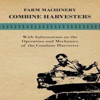 Various Authors Farming Machinery - Combine Harvesters - With Information on the