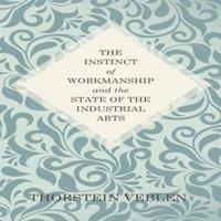 Thorstein Veblen The Instinct of Workmanship & the State of the Industrial Arts in Gold