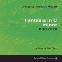 Wolfgang Amadeus Mozart Fantasia in C minor - A Score for Solo Piano K.475 (1785)