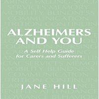 Jane Hill Alzheimers & You: A Self Help Guide for Carers & Sufferers