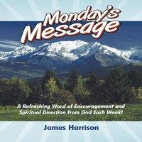 James Harrison Monday's Message: A Refreshing Word of Encouragement & Spiritual