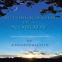 Anonymous Autobiography of a Nobody: Stories from a Miracle-Filled Life in White