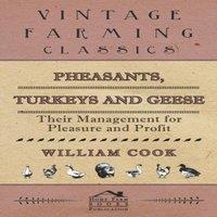 William Cook Pheasants, Turkeys & Geese: Their Management for Pleasure and