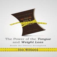 Don Williams The Power of the Tongue & Weight Loss: Break the Obesity in White