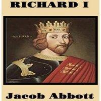 Jacob Abbott Richard I: The Life of Richard the Lionheart for Young Readers in White