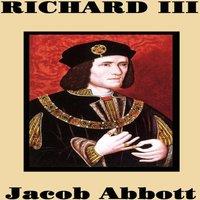 Jacob Abbott Richard III: The Rise & Fall of England's Most Controversial in White