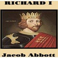 Jacob Abbott Richard I: The Life of Richard the Lionheart for Young Readers