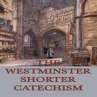 Anonymous The Westminster Shorter Catechism: A Classic Guide to Reformed