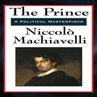 Niccolo Machiavelli The Prince: The Classic Renaissance Guide to Power & Statecraft