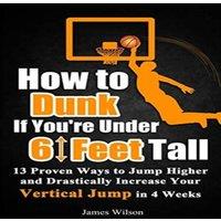 James Wilson How to Dunk if You're Under 6 Feet Tall: 13 Proven Ways to Jump in White