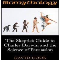 David Cook Biomythology: The Skeptic's Guide to Charles Darwin & the in White