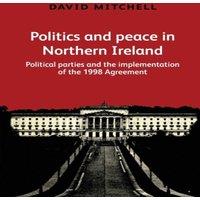 David Mitchell Politics & peace in Northern Ireland : Political parties & the in White