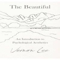 Vernon Lee The Beautiful - An Introduction to Psychological Aesthetics