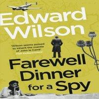 Edward Wilson Farewell Dinner for a Spy : A Telegraph Crime Thriller of the Year