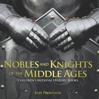 Baby Professor Nobles & Knights of the Middle Ages-Children's Medieval History