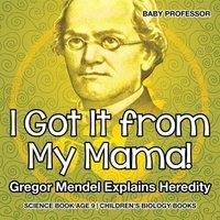 Baby Professor I Got It from My Mama Gregor Mendel Explains Heredity - Science