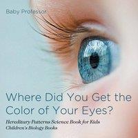 Baby Professor Where Did You Get the Color of Your Eyes? - Hereditary Patterns