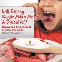 Baby Professor Will Eating Sugar Make Me A Diabetic? Diabetes Explained - Biology
