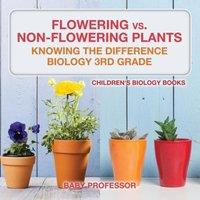 Baby Professor Flowering vs. Non-Flowering Plants : Knowing the Difference