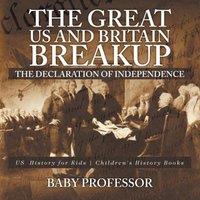 Baby Professor The Great US & Britain Breakup : The Declaration of Independence