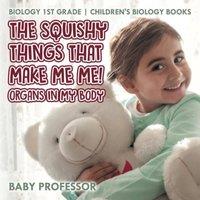 Baby Professor The Squishy Things That Make Me Me Organs in My Body - Biology