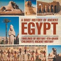 Baby Professor A Brief History of Ancient Egypt : Timelines of History 4th Grade