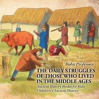 Baby Professor The Daily Struggles of Those Who Lived in the Middle Ages
