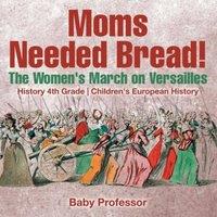 Baby Professor Moms Needed Bread The Women's March on Versailles - History 4th
