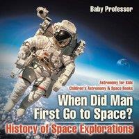 Baby Professor When Did Man First Go to Space? History of Space Explorations