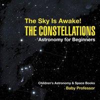 Baby Professor The Sky Is Awake The Constellations - Astronomy for Beginners