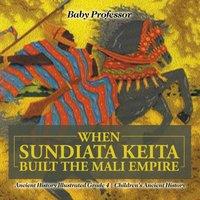 Baby Professor When Sundiata Keita Built the Mali Empire - Ancient History