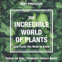 Baby Professor The Incredible World of Plants - Cool Facts You Need to Know