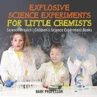 Baby Professor Explosive Science Experiments for Little Chemists - Science