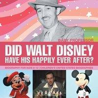 Baby Professor Did Walt Disney Have His Happily Ever After? Biography for Kids