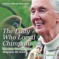 Baby Professor The Lady Who Loved Chimpanzees - The Jane Goodall Story :