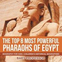 Baby Professor The Top 8 Most Powerful Pharaohs of Egypt - Biography for Kids