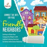 Speedy Kids Connect the Dots for Kids. Friendly Neighbors : Getting to Know