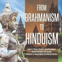 One True Faith From Brahmanism to Hinduism India's Major Beliefs & Practices