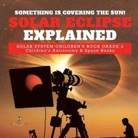 Baby Professor Something is Covering the Sun Solar Eclipse Explained Solar