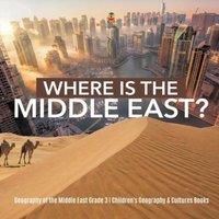 Baby Professor Where Is the Middle East? Geography of the Middle East Grade 3