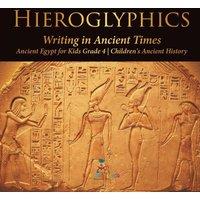 Baby Professor Hieroglyphics : Writing in Ancient Times Ancient Egypt for Kids in White