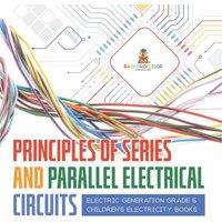 Baby Professor Principles of Series & Parallel Electrical Circuits Electric