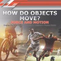 Baby Professor How Do Objects Move? : Force & Motion Energy, Force & Motion in White