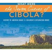 Baby Professor What Were the Seven Cities of Cibola? History of America Grade 3 in White